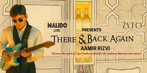 Malido Live \u00d7 \u017byto present There & Back Again with Aamir Rizvi 