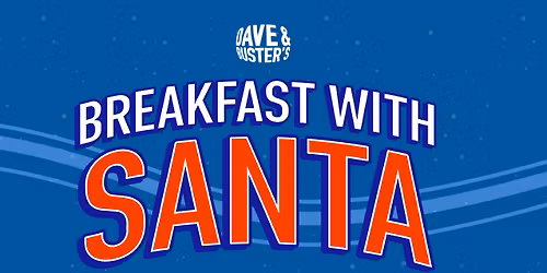 Santa\u2019s Coming to Dave & Buster\u2019s \u2014 Don\u2019t Miss Breakfast with Him!