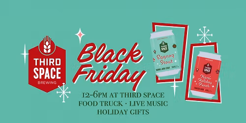 BLACK FRIDAY at THIRD SPACE BREWING