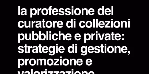 Workshop online | Curare una collezione pubblica\/privata | Dal 9 febbraio al 6 marzo 2026