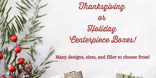 Thanksgiving\/Holiday Centerpiece Box Workshop!