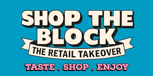 SHOP THE BLOCK \u2013 The Retail Takeover!