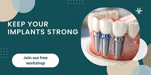 Dental Implant Maintenance Workshop for Long Lasting Results