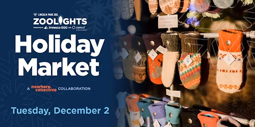 HOLIDAY MARKET: A NOWHERE COLLECTIVE COLLABORATION AT LINCOLN PARK ZOO!