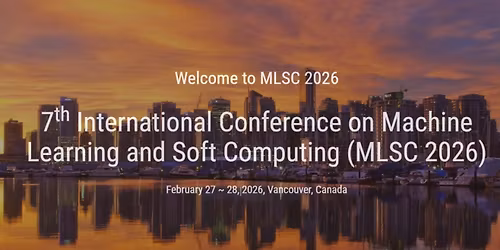 7th International Conference on Machine Learning and Soft Computing (MLSC 2026)