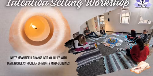 Intention Setting Workshop & Meditation- Creating the life you DESERVE!