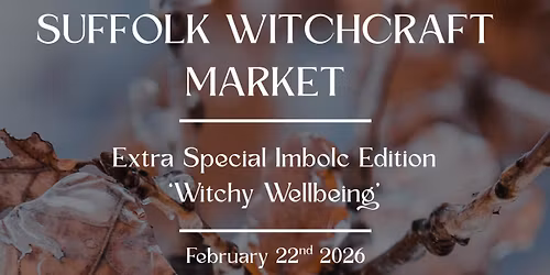 Suffolk Witchcraft Market, Imbolc '' Witchy Wellbeing''Edition