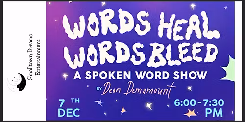 Words Heal Words Bleed -A Spoken Word Show by Smalltown Dreams Entertainment starring Deon Demamount