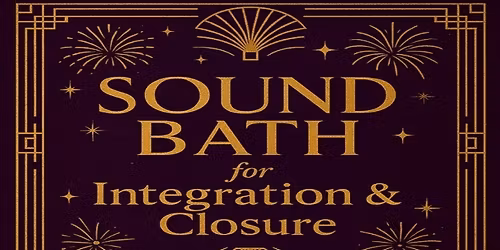 Sound Bath for Integration & Closure