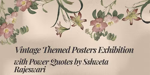 Vintage Themed Posters Exhibition - with Power Quotes by Sshweta Rajeswari