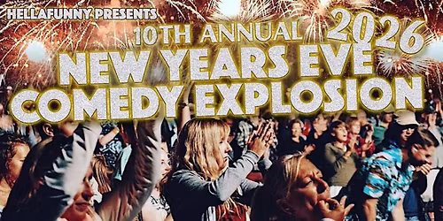 The 10th Annual New Years Eve HellaFunny Comedy Explosion with Free After Party