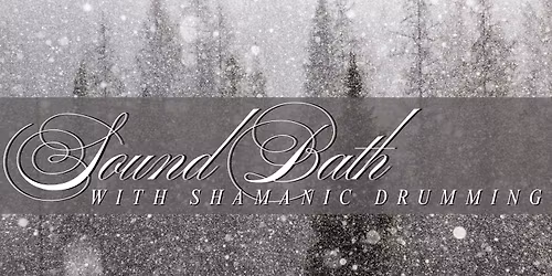 Inner Sanctum: A Winter Storm Sound Bath Journey with Shamanic Drumming
