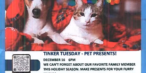 The Tinker Tuesday Pet Presents Maker Event