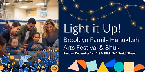 Light It Up Brooklyn! Family Hanukkah Arts Festival & Shuk