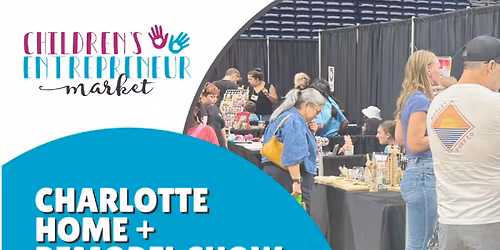 Kid's Market at Charlotte Home + Remodel Show