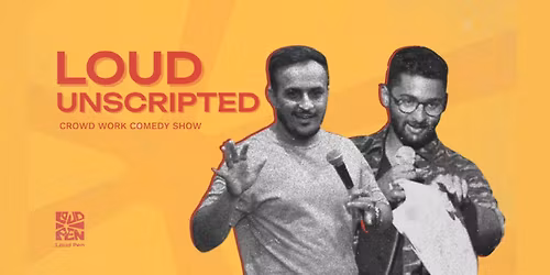 LOUD UNSCRIPTED - CROWDWORK COMEDY