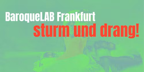 BaroqueLAB Frankfurt - Sturm und Drang
