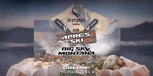 Apr\u00e8s Ski Series \u2013 Free Entry \u2013 Scorpion Boston | Big Sky Edition