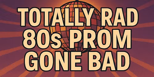 Totally Rad 80s Prom Gone Bad