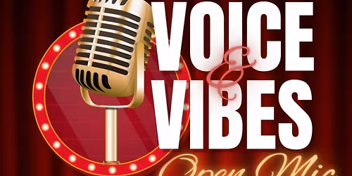 Voices and Vibes Open Mic