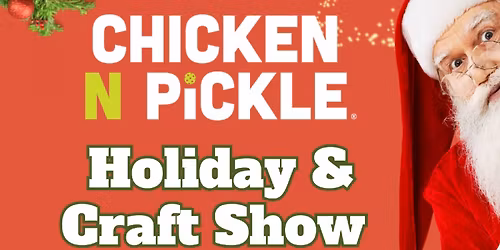 Chicken N Pickle  Holiday & Craft Show