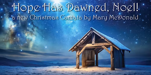 \u201cHope Has Dawned, Noel\u201d, a New Christmas Cantata by Mary McDonald