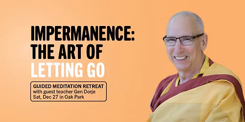 Impermanence: The Art of Letting Go - Guided Meditation Retreat