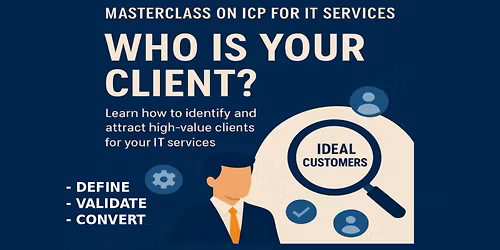 WHO IS YOUR CLIENT? MASTERCLASS ON IDEAL CUSTOMER PROFILING FOR IT SERVICES