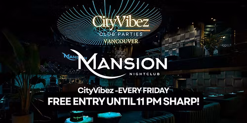 CityVibez Fridays @ Mansion Nightclub! FREE ENTRY TILL 11 PM SHARP!