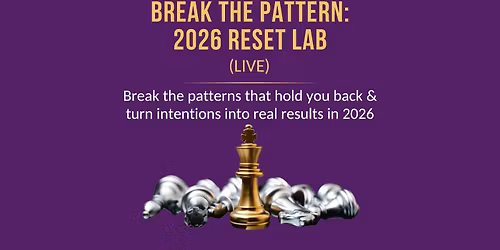 Break the Pattern: 2026 Reset Lab (LIVE Session)