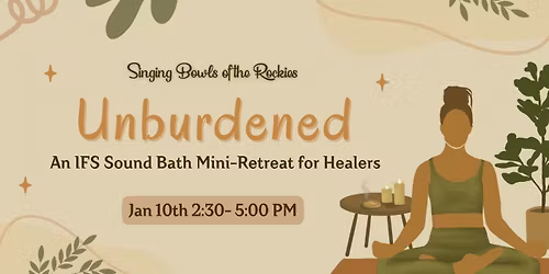 Unburdened: An IFS Sound Bath Mini-Retreat for Healers