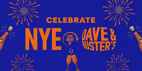 Dave & Buster's New Year's Eve Celebration - Eat. Play. Toast. Repeat. 
