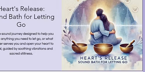 Heart's Release: Sound Bath for Letting Go