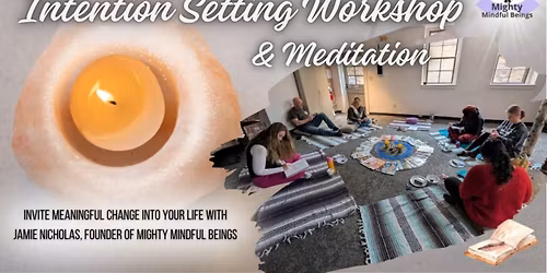 Intention Setting Workshop & Meditation- Creating the life you deserve