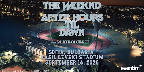 The Weeknd and Playboi Carti - After Hours Til Dawn Tour \u2013 2026 at the Vasil Levski National Stadium 