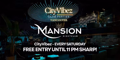 CityVibez Saturdays @ Mansion Nightclub! FREE ENTRY TILL 11 PM SHARP!