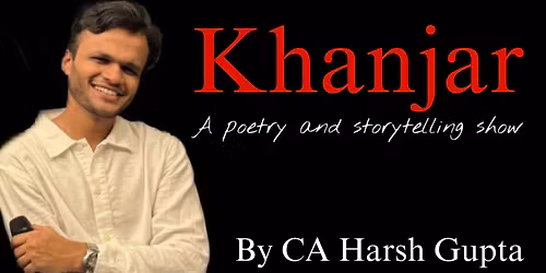 Khanjar - Poetry and Storytelling Show by CA Harsh Gupta