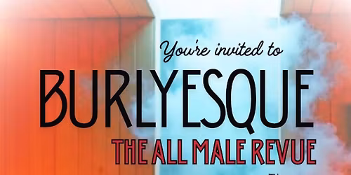 Burlyesque - The ALL MALE Revue