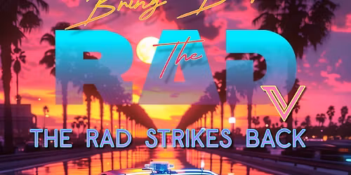 Bring Back The RAD V: The RAD Strikes Back - 80s & 90s Car Show