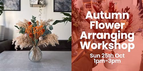 Autumn Flower Arranging Workshop: Sun 25th Oct 1pm-3pm