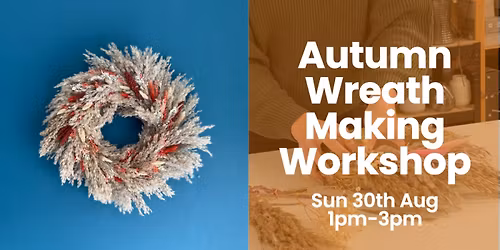 Autumn Wreath Making Workshop: Sun 30th Aug 1pm-3pm