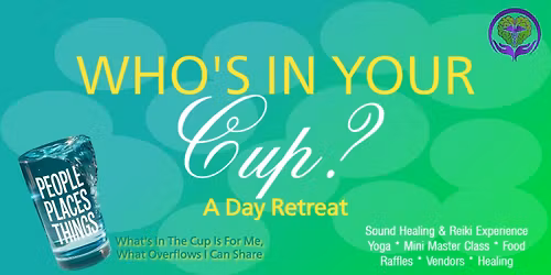 Who's In Your Cup?- Day Retreat