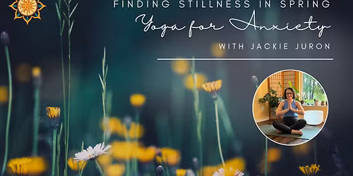 Finding Stillness in Spring: Yoga for Anxiety with Jackie Juron