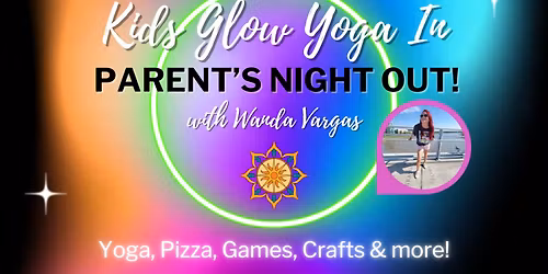 Kids Glow Yoga In, Parent's Night Out with Wanda Vargas