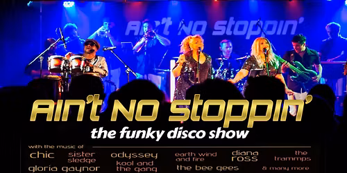 Ain't No Stoppin' - the funky disco show
