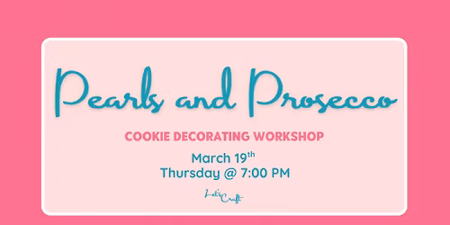 Pearls and Prosecco Cookie Decorating Class \u2013 Public Workshop