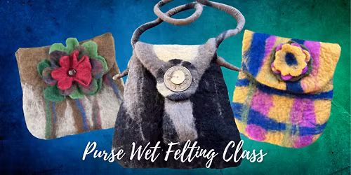 Purse Wet Felting Class