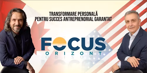 FOCUS ORIZONT \u2014 Transformare personal\u0103 pentru succes antreprenorial garantat