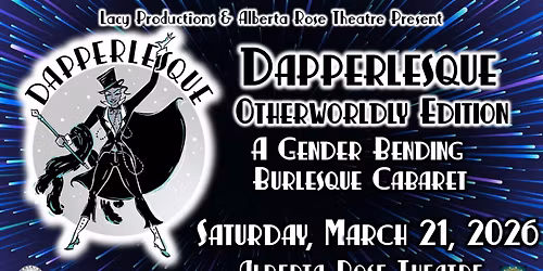 DAPPERLESQUE: An OTHERWORLDLY Gender Bending Burlesque Cabaret