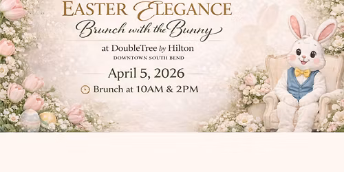 Easter Elegance: Brunch with the Bunny Hosted by DoubleTree by Hilton Downtown South Bend